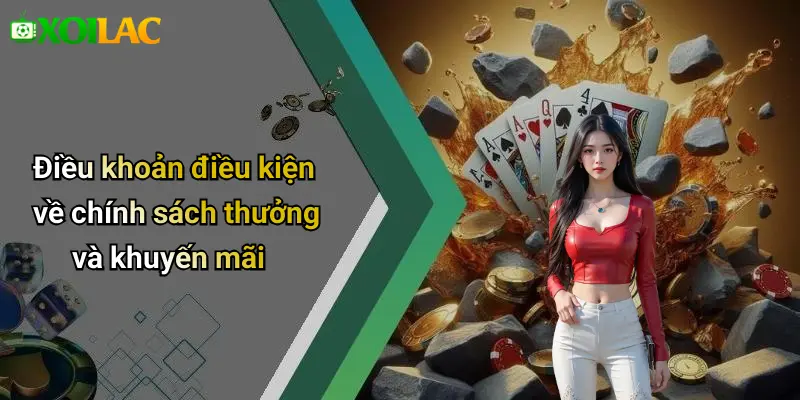 Điều khoản điều kiện về chính sách thưởng và khuyến mãi