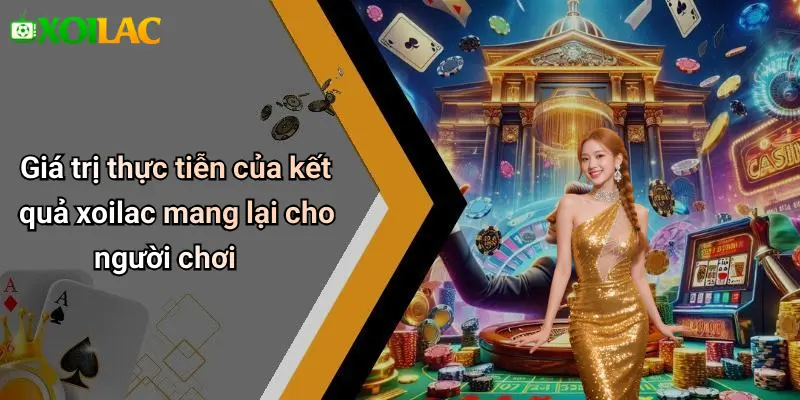 Kết Quả 32 Giá trị thực tiễn của kết quả xoilac mang lại cho người chơi
