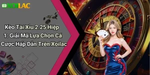 Kèo Tài Xỉu 2.25 Hiệp 1: Giải Mã Lựa Chọn Cá Cược Hấp Dẫn Trên Xoilac