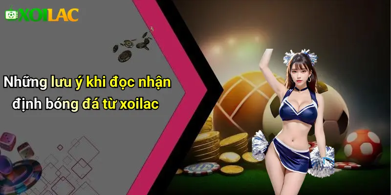 Nhận Định Bóng Đá 4 Những lưu ý khi đọc nhận định bóng đá từ xoilac