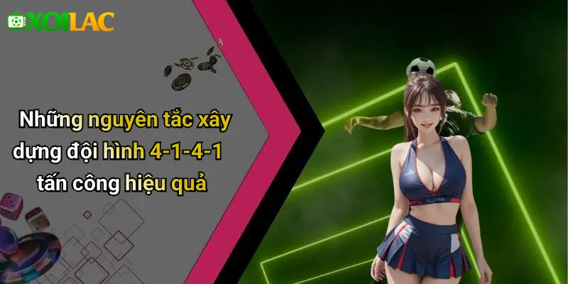 Chiến Thuật Bóng Đá 4-1-4-1 Tấn Công: Sức Mạnh Bùng Nổ 3 Những nguyên tắc xây dựng đội hình 4-1-4-1 tấn công hiệu quả