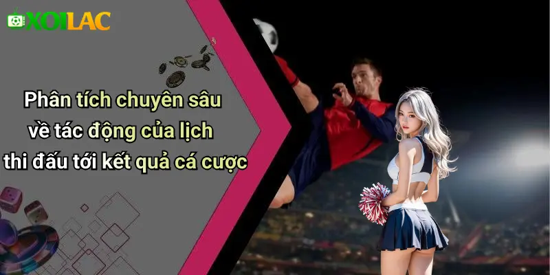 LỊCH THI ĐẤU 26 Phân tích chuyên sâu về tác động của lịch thi đấu tới kết quả cá cược