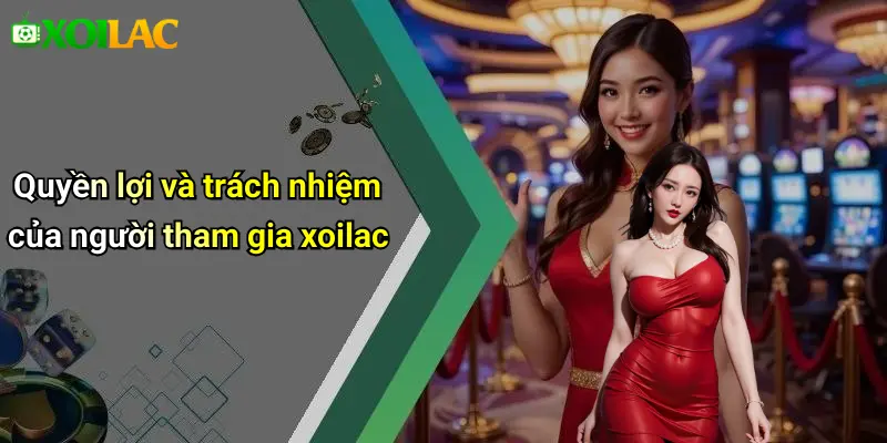Chính sách bảo mật 4 Quyền lợi và trách nhiệm của người tham gia xoilac