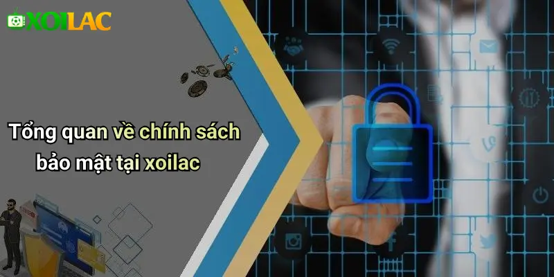 Chính sách bảo mật 1 Tổng quan về chính sách bảo mật tại xoilac