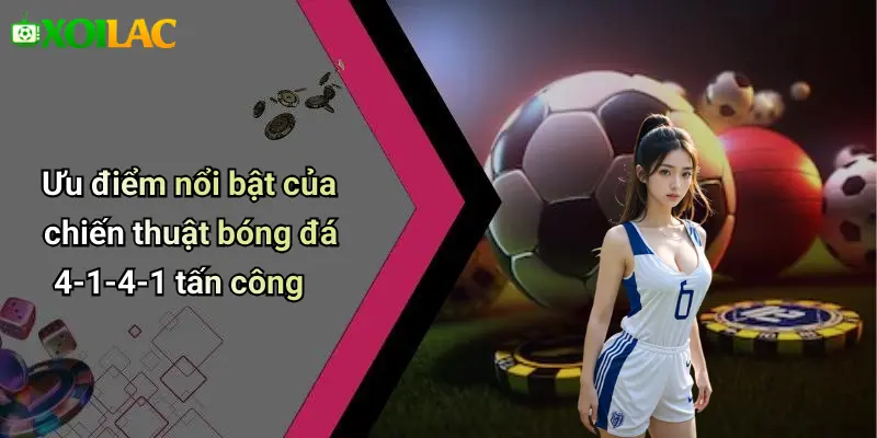 Chiến Thuật Bóng Đá 4-1-4-1 Tấn Công: Sức Mạnh Bùng Nổ 2 Ưu điểm nổi bật của chiến thuật bóng đá 4-1-4-1 tấn công