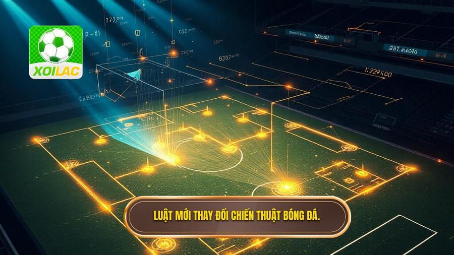 3. Luật mới thay đổi chiến thuật bóng đá.