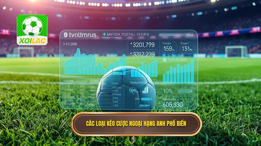 Kèo cược Ngoại hạng Anh: Nghệ thuật phân tích và chiến thuật chinh phục đỉnh cao 2 Phân tích các loại kèo cược Ngoại hạng Anh phổ biến hiện nay