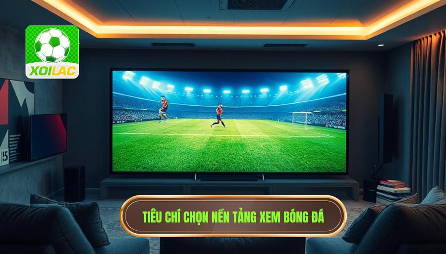 Live Trận Bóng Đá Đêm Nay: Trải Nghiệm Đỉnh Cao Cùng Xôi Lạc 2 Những tiêu chí lựa chọn nền tảng xem live trận bóng đá đêm nay chất lượng