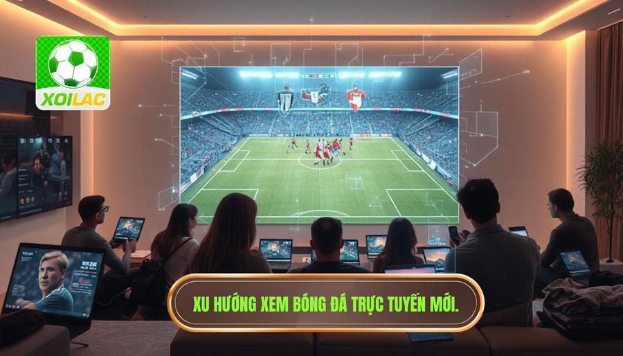 Phân tích đa chiều: Tại sao người dùng dịch chuyển sang xem bóng đá trực tuyến?