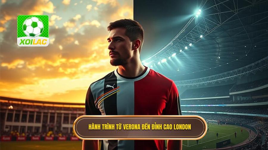 Sự nghiệp câu lạc bộ: Từ Verona đến đỉnh cao London