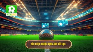 Kèo cược Ngoại hạng Anh: Bí kíp soi kèo chuẩn xác từ chuyên gia Xôi Lạc