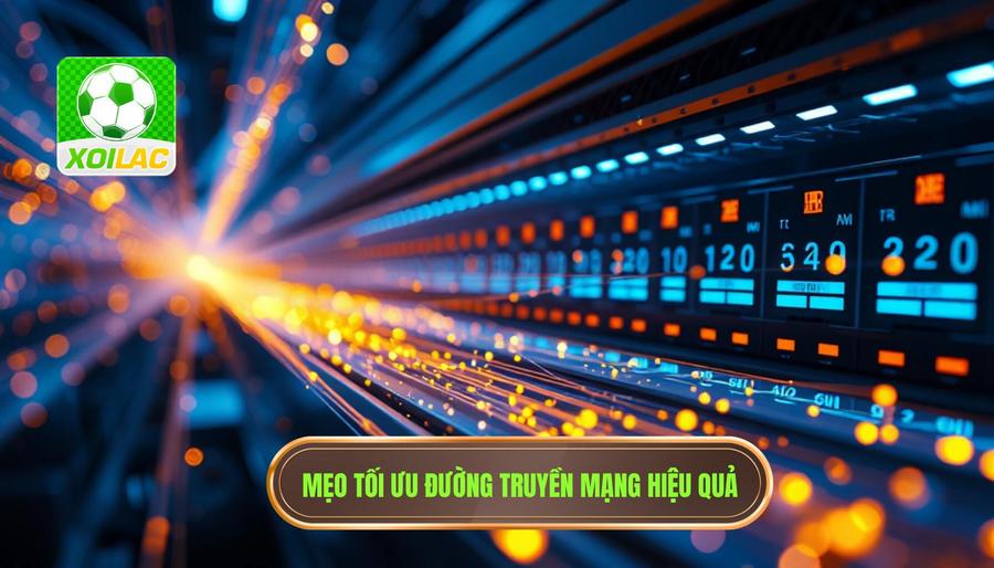 Xem bóng đá không giật lag: Hướng dẫn chi tiết để có trải nghiệm hoàn hảo 3 Bí quyết tối ưu hóa đường truyền mạng