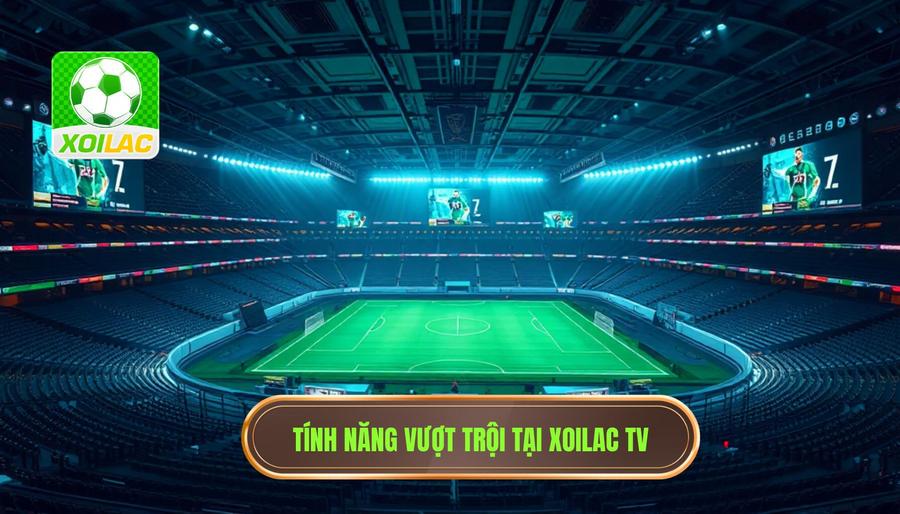 Xoilac bóng đá 24h: Trải nghiệm xem trực tiếp bóng đá đỉnh cao không giới hạn 2 Những tính năng vượt trội làm nên thương hiệu Xoilac bóng đá 24h