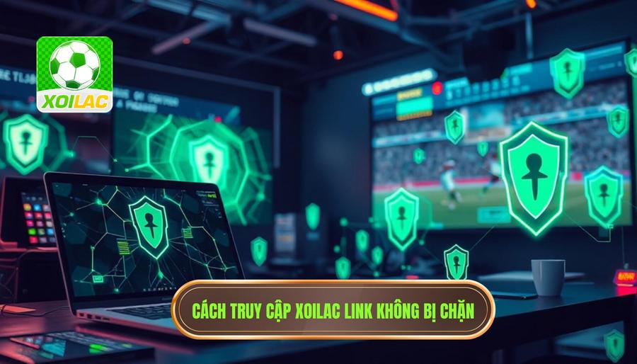 Hướng dẫn cách truy cập Xoilac link không bị chặn khi gặp sự cố